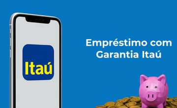 Empréstimo com Garantia Itaú: Veja tudo o que você precisa saber