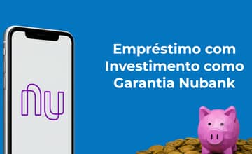 Empréstimo com Investimento como Garantia Nubank: Veja tudo o que você precisa saber